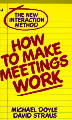 How to Make Meetings Work: The New Interaction Method - Doyle, Michael P, and Straus, David