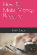 How To Make Money Blogging: Blog Income System-Create a blog and massive income with this powerful blogging system