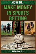 How to Make Money in Sports Betting: Quick Start Guide