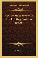 How to Make Money in the Printing Business (1900)