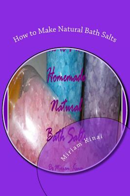 How to Make Natural Bath Salts - Kinai, Miriam, Dr.