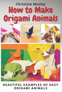 How to Make Origami Animals: Beautiful Examples Of Easy Origami Animals