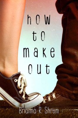 How to Make Out - Shrum, Brianna R