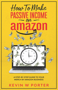 How To Make Passive Income On Amazon: A Step-By-Step Guide To Your Merch By Amazon Business