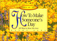 How to Make Someone's Day: 365 Ways to Show You Care - Peel, Kathy