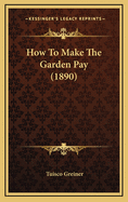 How to Make the Garden Pay (1890)