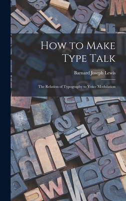 How to Make Type Talk; the Relation of Typography to Voice Modulation - Joseph, Lewis Barnard