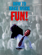 How to Make Work Fun!: An Alphabet of Possibilities--