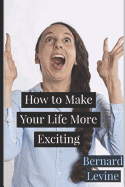 How to Make Your Life More Exciting