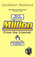 How to Make Your Million From the Internet  (And What To Do If You Don't)
