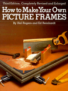 How to Make Your Own Picture Frames - Reinhardt, Ed, and Rogers, Hal