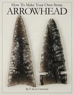 How To Make Your Own Stone ARROWHEAD