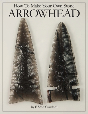 How To Make Your Own Stone ARROWHEAD - Crawford, F Scott