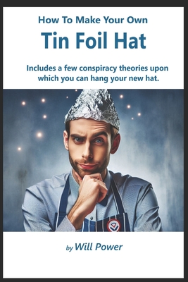 How To Make Your Own Tin Foil Hat - Power, Will