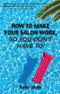 How to Make Your Salon Work, So You Don't Have To!