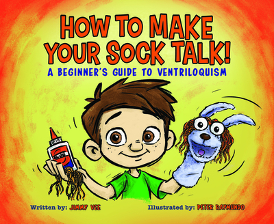 How to Make Your Sock Talk:: A Beginner's Guide to Ventriloquism - Vee, Jimmy