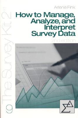 How to Manage, Analyze, and Interpret Survey Data - Fink, Arlene G