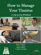 How to Manage Your Tinnitus: A Step-By-Step Workbook