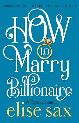 How to Marry a Billionaire - Sax, Elise