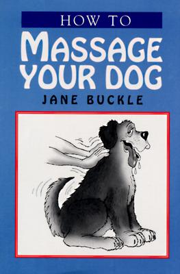 How to Massage Your Dog - Buckle, Jane, RGN