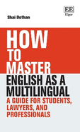 How To Master English as a Multilingual: A Guide for Students, Lawyers, and Professionals