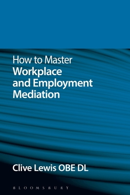 How to Master Workplace and Employment Mediation - Lewis, Clive