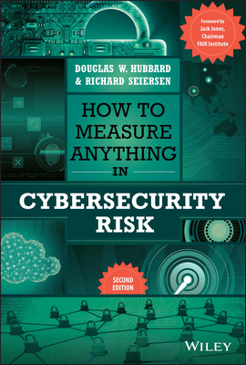 How to Measure Anything in Cybersecurity Risk - Hubbard, Douglas W, and Seiersen, Richard
