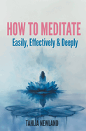 How to Meditate Easily, Effectively & Deeply