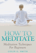 How to Meditate: Meditation Techniques for Beginners