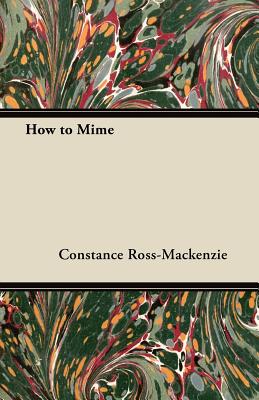 How to Mime - Ross-MacKenzie, Constance