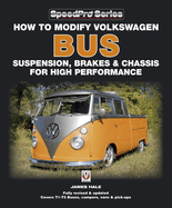 How to Modify Volkswagen Bus Suspension, Brakes & Chassis for High Performance: Updated & Enlarged New Edition