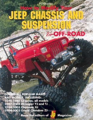 How to Modify Your Jeep Chassis and Suspension for Offroad Use Hp1424 - JP Magazine (Editor), and Editors of Jp Magazine