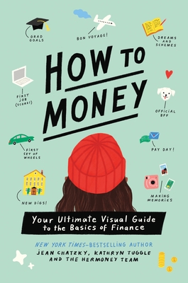 How to Money: Your Ultimate Visual Guide to the Basics of Finance - Chatzky, Jean, and Tuggle, Kathryn