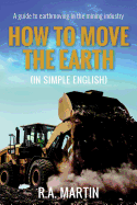 How to Move the Earth (in Simple English): A Guide to Earthmoving in the Mining Industry