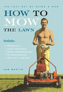 How to Mow the Lawn: The Lost Art of Being a Man