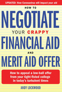 How to Negotiate Your Crappy Financial Aid and Merit Aid Offer: How to appeal a low-ball offer from your tight-fisted college in today's turbulent times