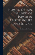 How to Obtain Fulness of Power in Christian Life and Service