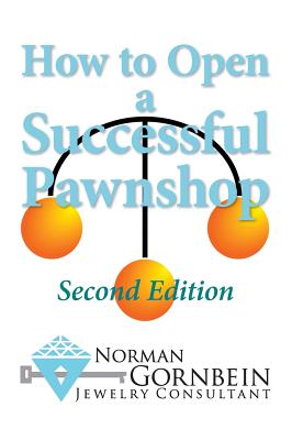 How to Open a Successful Pawnshop - Gornbein, Norman, and Harding, John (Editor)