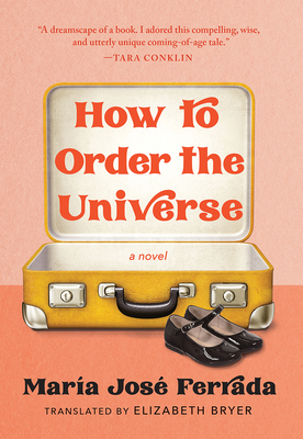 How to Order the Universe - Ferrada, Mara Jos, and Bryer, Elizabeth (Translated by)