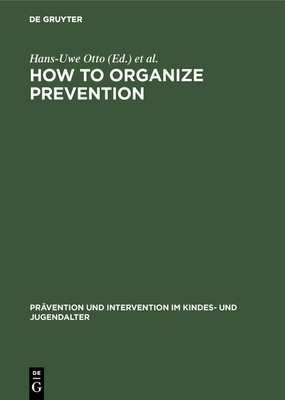 How to Organize Prevention - Otto, Hans-Uwe (Editor), and Flsser, Gaby (Editor)