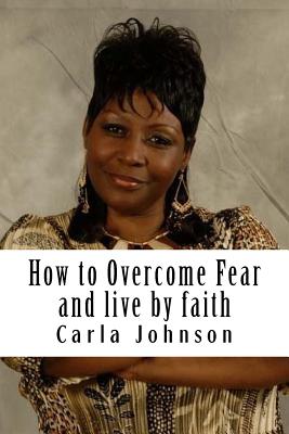How to Overcome Fear Workbook: and Live by faith - Johnson, Carla M