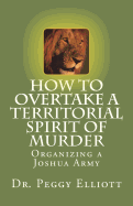 How to Overtake a Territorial Spirit of Murder: Organizing a Joshua Army