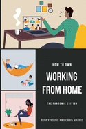 How to Own Working From Home: The Pandemic Edition