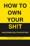 How to Own Your Sh!t: Mastering Self-Projection