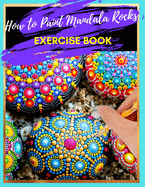 How to Paint Mandala Rocks Exercise Book: The Art of Stone Painting - Rock Painting Books for Adults with different Templates - Mandala rock painting Books - Scribble Stones - Rock Painting Mandala