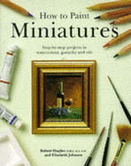 How to Paint Miniatures - Johnson, Elizabeth, and Hughes, Robert