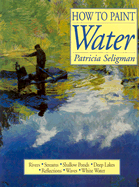 How to Paint Water - Seligman, Patricia