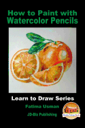 How to Paint with Watercolor Pencils