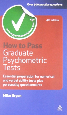 How to Pass Graduate Psychometric Tests: Essential Preparation for Numerical and Verbal Ability Tests Plus Personality Questionnaires - Bryon, Mike