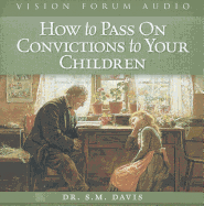 How to Pass on Convictions to Your Children